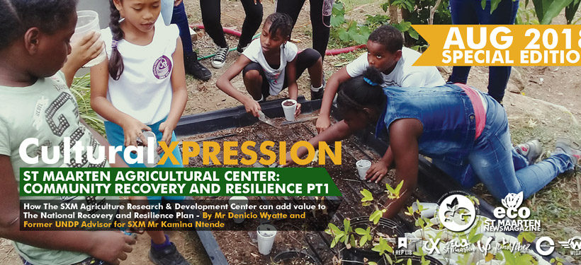 Cultural Xpression August 2018 – SXM Agricultural Center and the NRRP